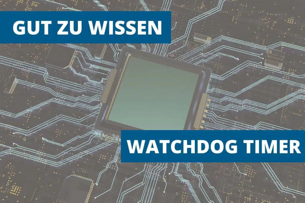 Die Watchdog-Funktion – essenziell ...